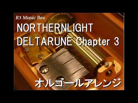 NORTHERNLIGHT/DELTARUNE Chapter 3【オルゴール】
