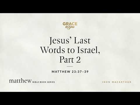 Jesus' Last Words to Israel, Part 2 (Matthew 23:37–39) [Audio Only]