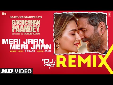 Remix: Meri Jaan Meri Jaan | DJ ABHI INDIA | Bachchhan Paandey | Akshay, Kriti | B Praak, Jaani