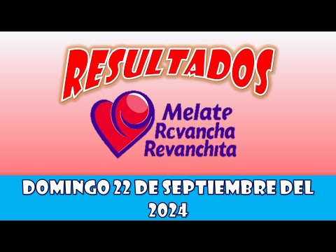 RESULTADOS SORTEOS MELATE REVANCHA Y REVANCHITA DEL DOMINGO 22 DE SEPTIEMBRE DEL 2024