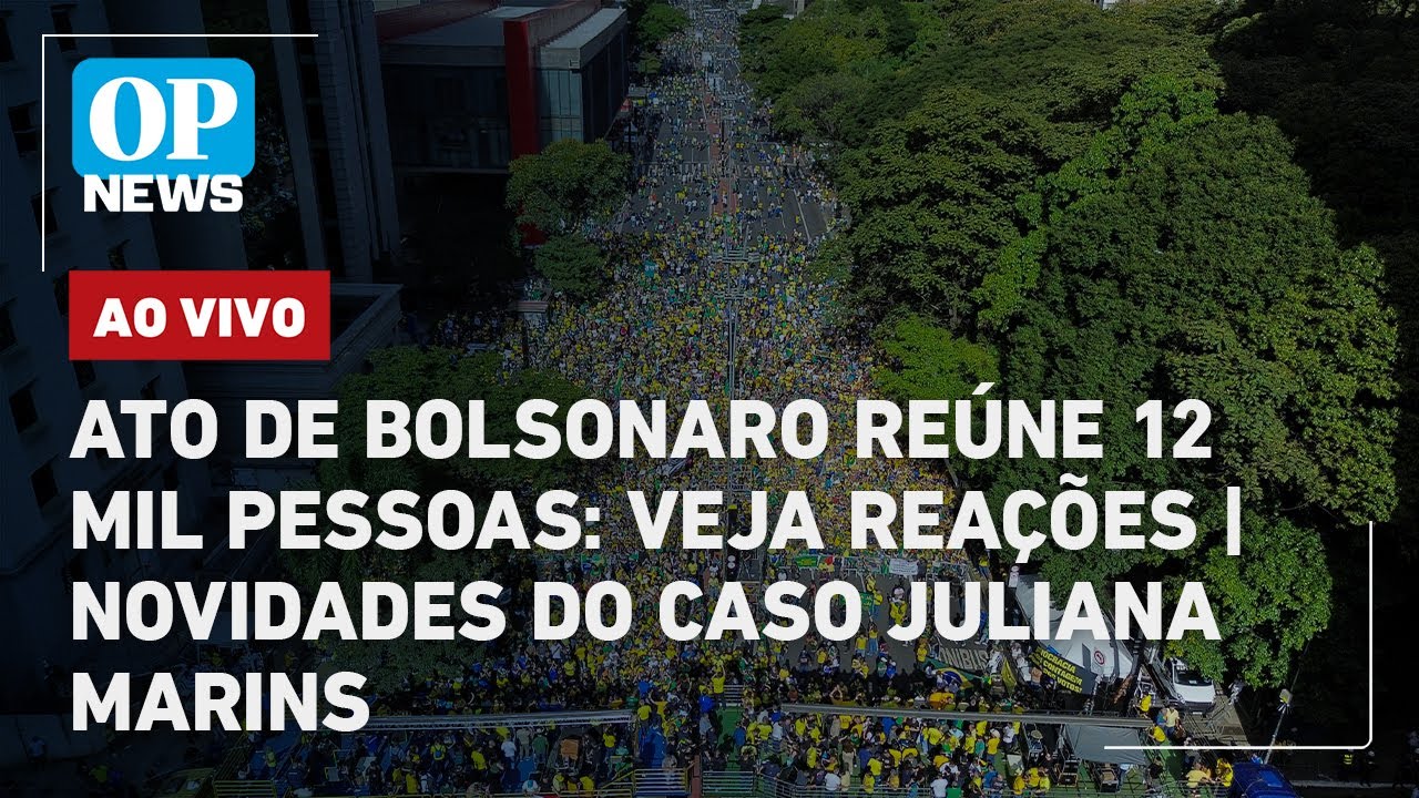 🔴AO VIVO: Ato de Bolsonaro reúne 12 mil pessoas: veja reações; novidades do caso Juliana Marins