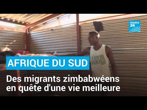 Des migrants zimbabwéens en quête d'une vie meilleure en Afrique du Sud • FRANCE 24