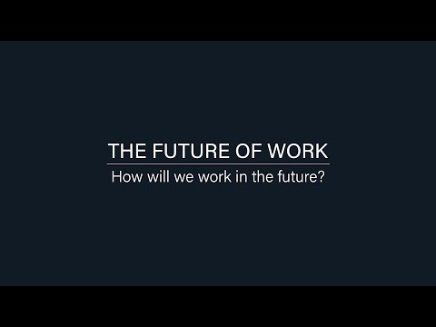 The Future of Work: 2. How will we work in the future?