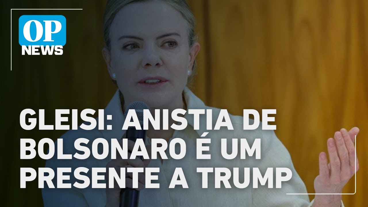Gleisi diz que Tarcísio quer dar presente a Trump com anistia a Bolsonaro | O POVO News