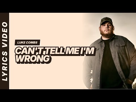 Can't Tell Me I'm Wrong - Luke Combs [Lyrics Video]