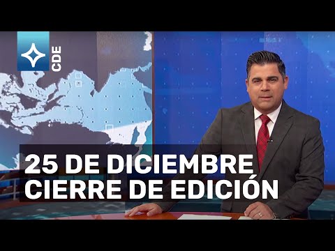Noticiero Cierre de Edición: Las noticias más importantes del 25 de diciembre