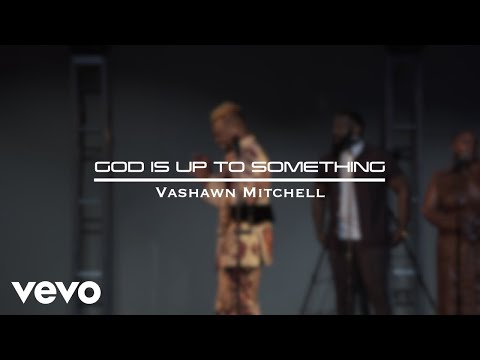 VaShawn Mitchell – God Is Up To Something (Official Music Video) ft. Ronald Poindexter