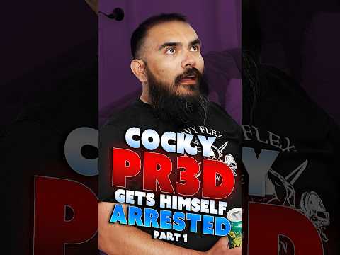 Arrogant PR3D Gets Himself Arrested [PART 1]