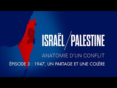 Épisode 3 : 1947, un partage et une colère - Israël / Palestine : Anatomie d'un conflit
