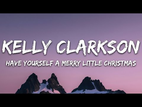 Kelly Clarkson - Have Yourself A Merry Little Christmas (Lyrics)