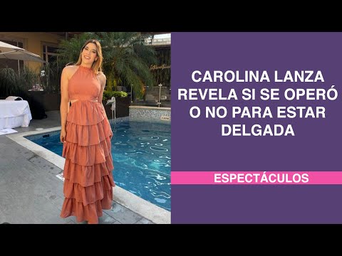 Carolina Lanza revela si se operó o no para estar delgada