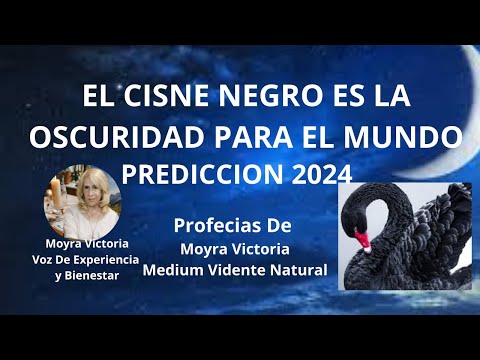 #PREDICCION 2024: EL CISNE NEGRO ES LA OSCURIDAD PARA EL MUNDO- Profecias Moyra Victoria Medium