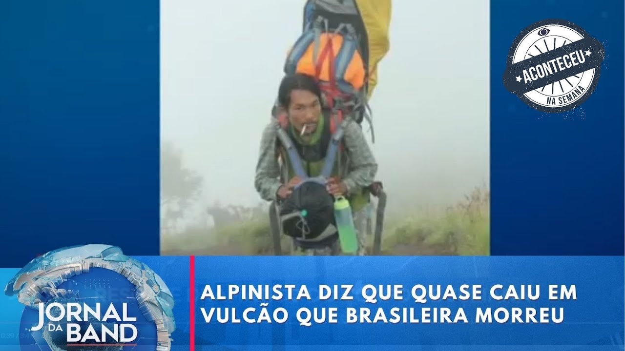 Aconteceu na Semana | Alpinista voluntário diz que quase caiu em vulcão que brasileira morreu