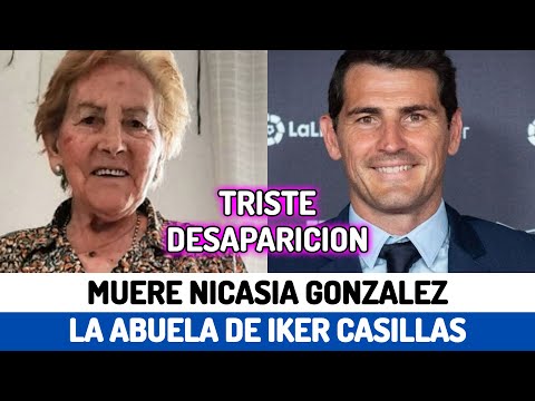 TRISTES NOTICIAS para Iker Casillas MUERE NICASIA GONZÁLEZ la abuela de IKER CASILLAS