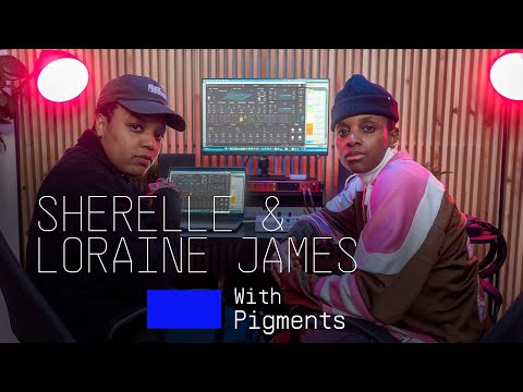 Sherelle & Loraine James | Up-tempo terrain with Pigments 5