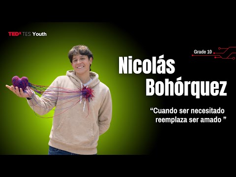 “Cuando ser necesitado reemplaza ser amado” | NICOLÁS BOHORQUEZ | TEDxTES Youth