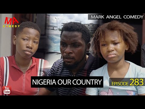 NIGERIA OUR COUNTRY (Mark Angel Comedy) (Episode 283)