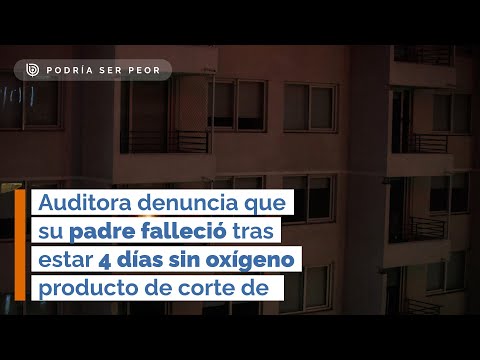 Auditora denuncia que su padre falleció tras estar 4 días sin oxígeno producto de corte de luz