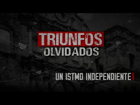 TRIUNFOS OLVIDADOS:  Un Istmo independiente