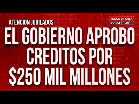 JUBILADOS | El Gobierno aprobó créditos por $250 mil millones