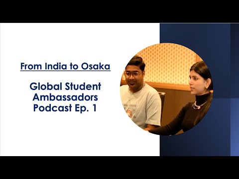 From India to Osaka: Global Student Ambassadors｜Podcast Ep. 1｜The University of Osaka