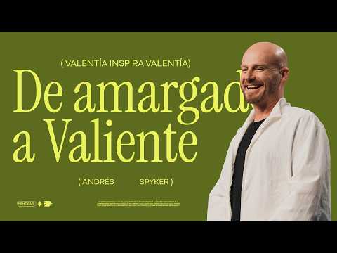 DE AMARGADO A VALIENTE – ANDRÉS SPYKER #MENSAJESCRISTIANOS
