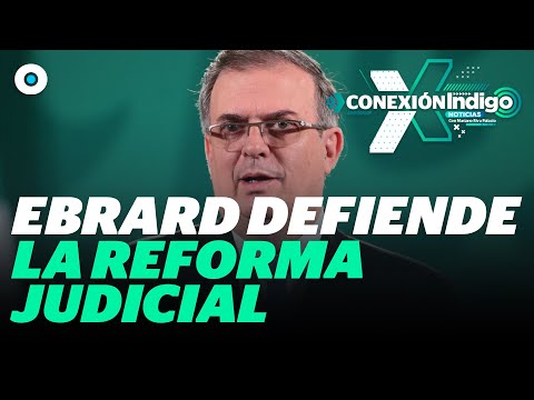 EU no tiene derecho a criticar la reforma judicial de México: Ebrard y de la Fuente