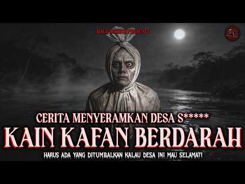 HARUS ADA YANG MA4T1 KALAU DESA INI MAU SELAMAT! (Kain Kafan di Sungai Hitam) | HH #245