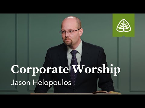 Corporate Worship - Reading and Preaching the Word: Created for Worship with Jason Helopoulos