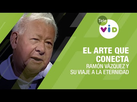 El Arte que Conecta: Ramón Vázquez y su Viaje a la Eternidad  #Perfiles #TeleVID
