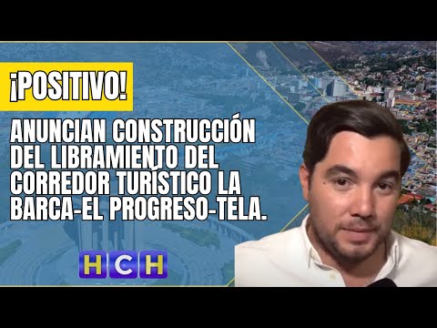 Anuncian construcción del proyecto de libramiento de corredor turístico La Barca- El Progreso- Tela