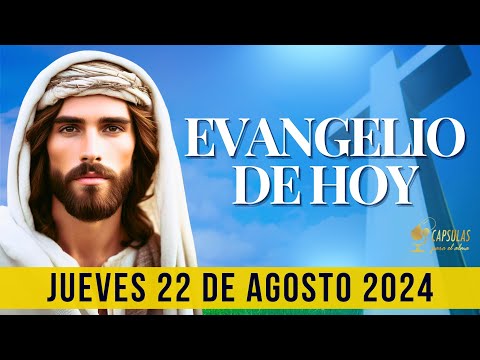 EVANGELIO DE HOY   Jueves 22 de Agosto 2024 ? Reflexio?n, Mensaje y Bendicio?n del Di?a