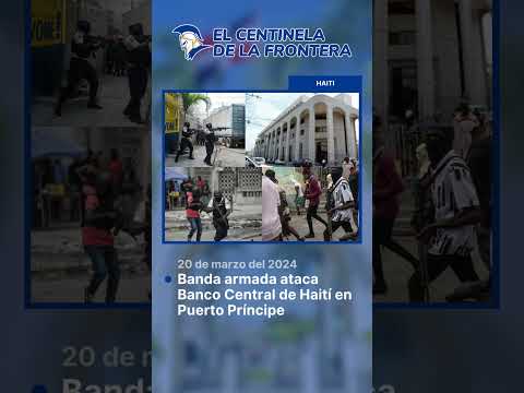 Banda armada ataca Banco Central de Haití en Puerto Príncipe