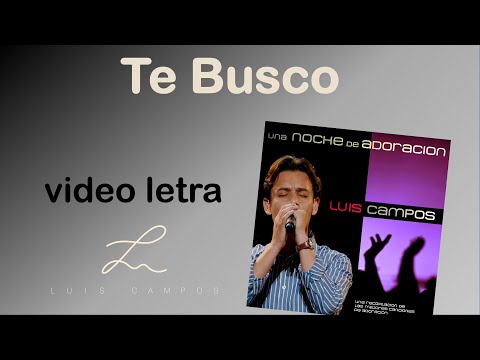 Luis Campos - Te Busco | Letra (Lyric Video)