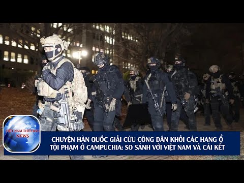 HÀN QUỐC GIẢI CỨU CÔNG DÂN KHỎI CÁC HANG Ổ TỘI PHẠM Ở CAMPUCHIA: SO SÁNH VỚI VIỆT NAM VÀ CÁI KẾT