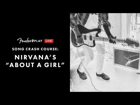 Song Crash Course: Nirvana's "About A Girl" | Fender Play LIVE | Fender