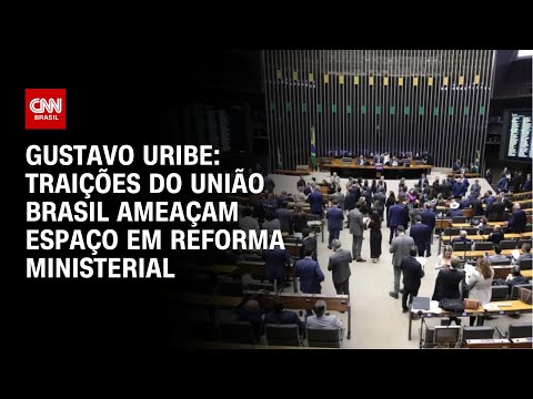 Gustavo Uribe: Traições do União Brasil ameaçam espaço em reforma ministerial | BASTIDORES CNN