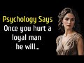 Once you hurt a loyal man he will... psychological facts about human behavior #quotes