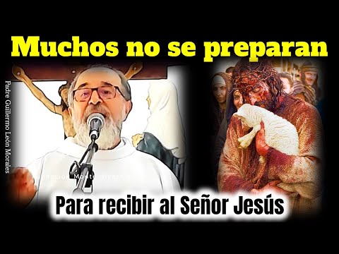 MUCHOS NO se PREPARAN para RECIBIR al SEÑOR JESUS - Padre Guillermo León Morales