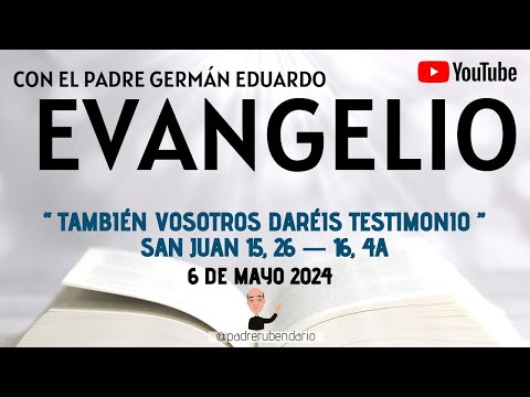 EVANGELIO DE HOY, LUNES 6 DE MAYO 2024. CON EL PADRE GERMÁN EDUARDO