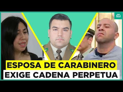 Pido cadena perpetua: Esposa de Carabinero exige justicia por crimen del mayor Sánchez