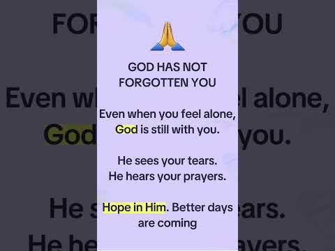 God has not forgotten you.