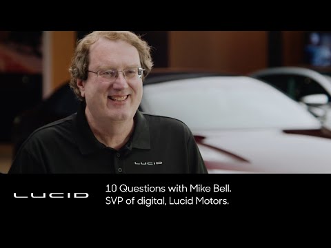 Lucid | 10 Questions with Mike Bell | Lucid Motors