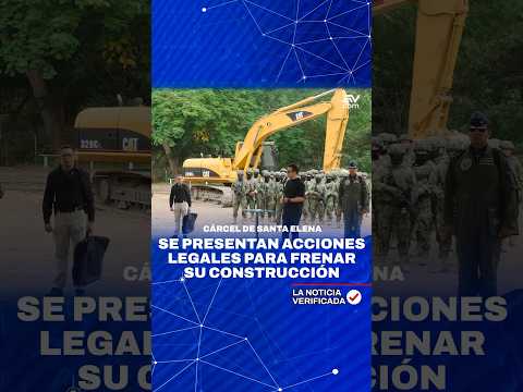 Cárcel de Santa Elena, se presentan acciones legales para frenar construcción |La Noticia Verificada