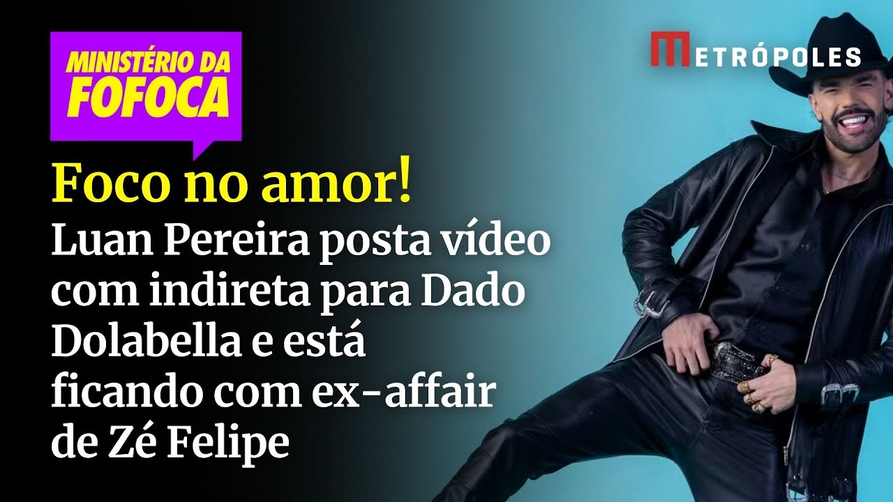 Luan Pereira posta vídeo com indireta para Dado Dolabella e está ficando com ex affair de Zé Felipe