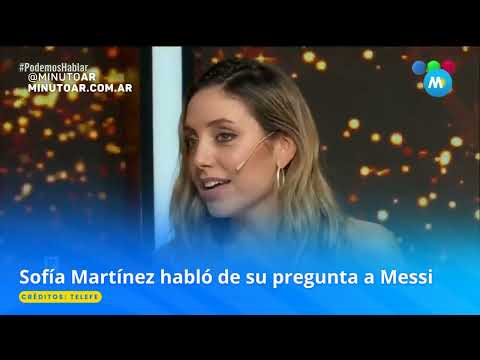 Sofía Martínez habló sobre su mítica pregunta a Messi - Minuto Argentina