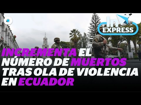 Incrementa el número de muertos tras ola de violencia en Ecuador | Reporte Indigo