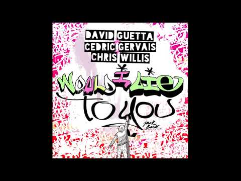 David Guetta, Cedric Gervais, Chris Willis Would I Lie to You (Extended)