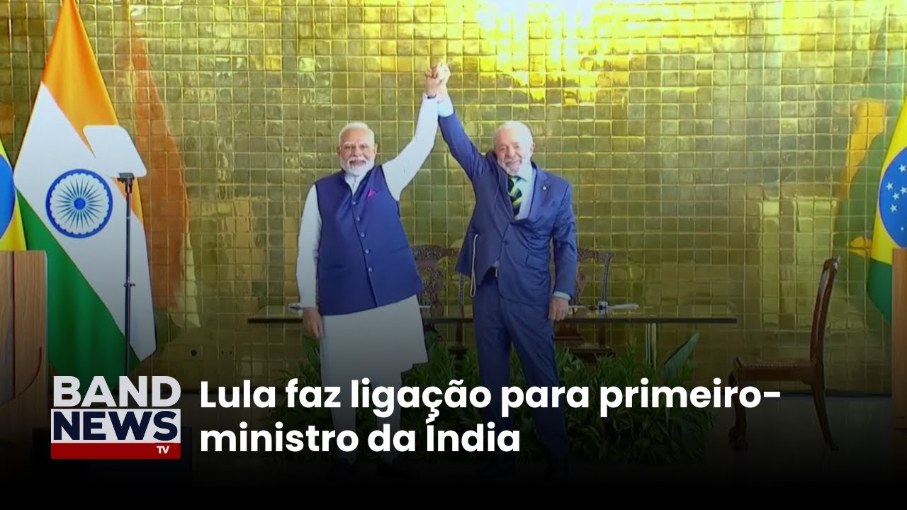 Lula faz ligação para primeiro ministro da Índia | BandNews TV