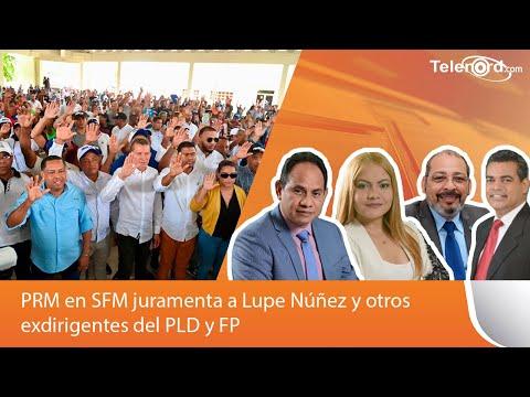 PRM en SFM juramenta a Lupe Núñez y otros exdirigentes del PLD y FP